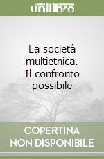 La società multietnica. Il confronto possibile libro