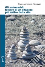 Gli aminoacidi. Lettere di un alfabeto più antico della vita libro