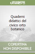 Quaderni didattici del civico orto botanico libro