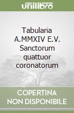 Tabularia A.MMXIV E.V. Sanctorum quattuor coronatorum libro