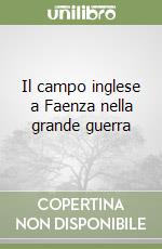 Il campo inglese a Faenza nella grande guerra libro