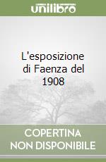 L'esposizione di Faenza del 1908 libro