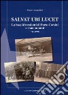 Salvat Ubi Lucet. La base idrovolanti di Porto Corsini e i suoi uomini (1915-1918) libro di Antonellini Mauro