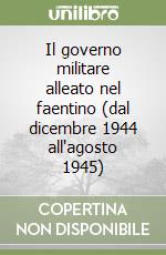 Il governo militare alleato nel faentino (dal dicembre 1944 all'agosto 1945)