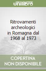 Ritrovamenti archeologici in Romagna dal 1968 al 1973