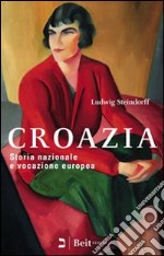 Croazia. Storia nazionale e vocazione europea libro