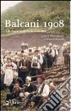 Balcani 1908. Alle origini di un secolo di conflitti libro