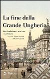 La fine della grande Ungheria. Fra rivoluzione e reazione (1918-1920) libro