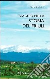 Viaggio nella storia del Friuli libro