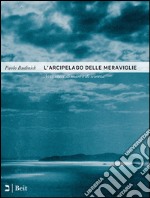 L'arcipelago delle meraviglie. Avventure di mare e di scienza libro