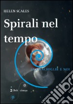 Spirali nel tempo. Le conchiglie e noi