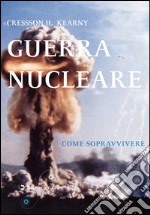 Guerra nucleare. Come sopravvivere libro