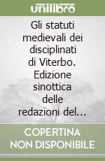 Gli statuti medievali dei disciplinati di Viterbo. Edizione sinottica delle redazioni del 1355 e 1365