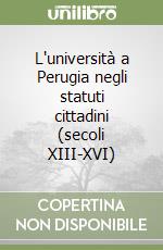 L'università a Perugia negli statuti cittadini (secoli XIII-XVI) libro