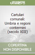 Cartulari comunali: Umbria e regioni contermini (secolo XIII) libro