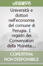 Università e dottori nell'economia del comune di Perugia. I registri dei Conservatori della Moneta (secoli XIV-XV)