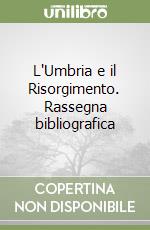 L'Umbria e il Risorgimento. Rassegna bibliografica libro