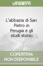 L'abbazia di San Pietro in Perugia e gli studi storici libro