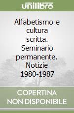 Alfabetismo e cultura scritta. Seminario permanente. Notizie 1980-1987 libro