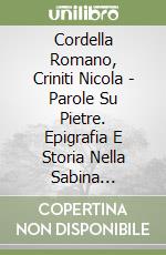 Cordella Romano, Criniti Nicola - Parole Su Pietre. Epigrafia E Storia Nella Sabina Settentrionale Di Et? Romana libro