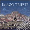 Imago Trieste. Dalla collezione Davia alle fotografie digitali della città di Francesco Bruni. Ediz. multilingue libro