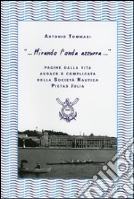 «... Mirando l'onda azzurra...» Pagine della vita audace e complicata della Società Nautica Pietas Julia