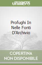 Profughi In Nelle Fonti D'Archivio libro