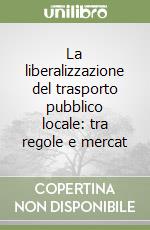 La liberalizzazione del trasporto pubblico locale: tra regole e mercat