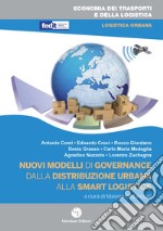 Nuovi modelli di governance. Dalla distribuzione urbana alla smart logistics libro