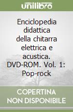 Enciclopedia didattica della chitarra elettrica e acustica. DVD-ROM. Vol. 1: Pop-rock libro