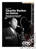 Charlie Parker for Guitar. 36 grandi assoli trascritti e diteggiati per chitarra libro