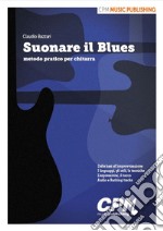 Suonare il blues. Metodo pratico per chitarra. Ediz. per la scuola libro