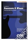 Suonare il blues. Metodo pratico per chitarra. Ediz. per la scuola libro