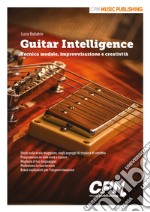 Guitar Intelligence. Tecnica modale, improvvisazione e creatività