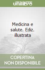 Medicina e salute. Ediz. illustrata