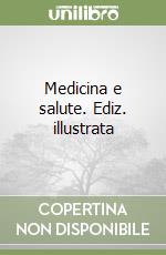 Medicina e salute. Ediz. illustrata libro