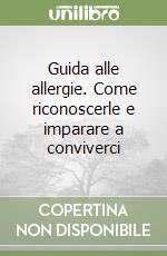 Guida alle allergie. Come riconoscerle e imparare a conviverci libro