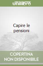 Capire le pensioni libro