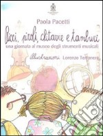 Ricci, piroli, chitarre e tamburi. Una giornata al museo degli strumenti musicali. Ediz. illustrata libro