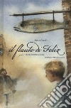 Il flauto di Felix. Ediz. a colori. Con CD-Audio libro