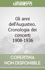 Gli anni dell'Augusteo. Cronologia dei concerti 1908-1936