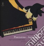 Pianissimo... fortissimo. Viaggio tra gli strumenti dell'orchestra. Ediz. a colori. Con CD Audio libro