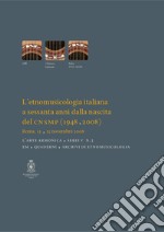 L'etnomusicologia italiana a sessanta anni dalla nascita del CNSMP (1948-2008). Atti del Convegno (Roma, 13-15 novembre 2008) libro