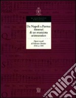 Da Napoli a Parma: itinerari di un musicista aristocratico. Opere vocali di Fabrizio Dentice libro