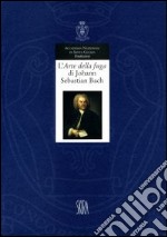 L'arte della fuga di Johann Sebastian Bach. Un'opera pitagorica e la sua realizzazione libro