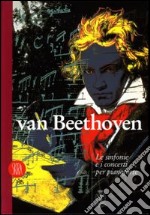 Van Beethoven. Le sinfonie e i concerti per pianoforte e orchestra libro