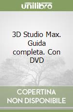 3D Studio Max. Guida completa. Con DVD