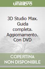 3D Studio Max. Guida completa. Aggiornamento. Con DVD