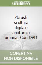 Zbrush scultura digitale anatomia umana. Con DVD libro