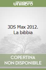 3DS Max 2012. La bibbia